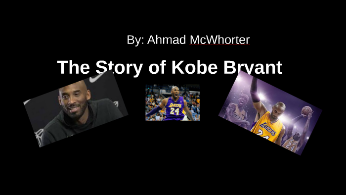 Kobe Bryant Presentation By Ahmad Mcwhorter On Prezi