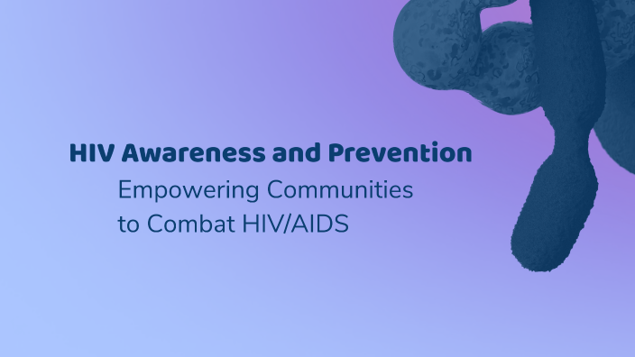 HIV Awareness and Prevention by Nikki West on Prezi