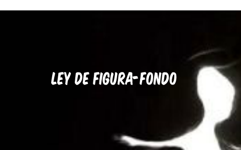 Ley de figura-fondo by Andy Calderòn v.