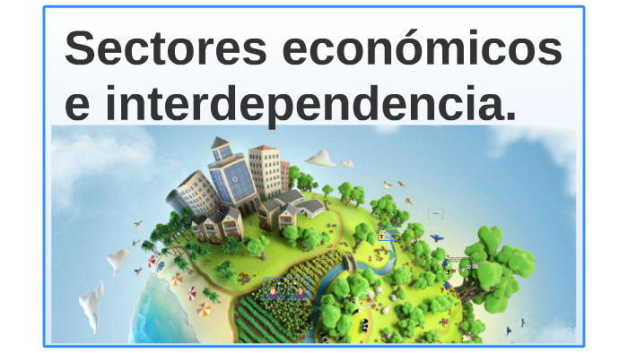 Sectores económicos e interdependencia by Yana Tulyulyuk on Prezi