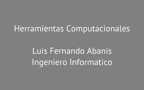 Herramientas Computacionales by luis fernando abanis popo on Prezi