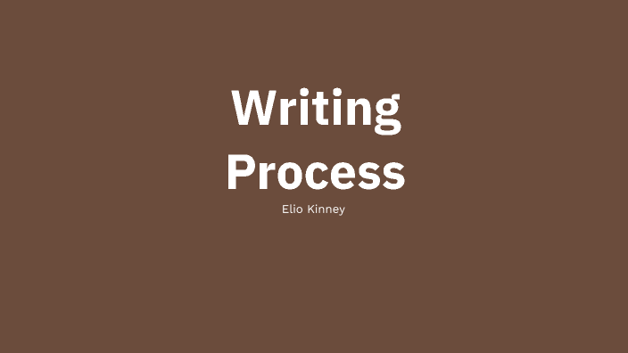 Writing Process by elio kinney on Prezi