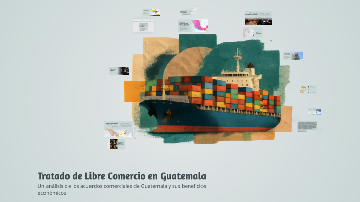 Tratado de Libre Comercio en Guatemala by Astrid Mazariegos on Prezi