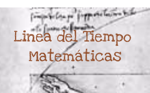 Linea del Tiempo Matemáticas by Oscar Leonel Chirivi Garzon on Prezi