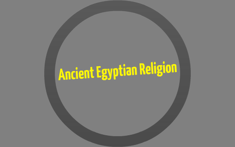 Ancient Egyptian Religion by Ethan Esquivel on Prezi