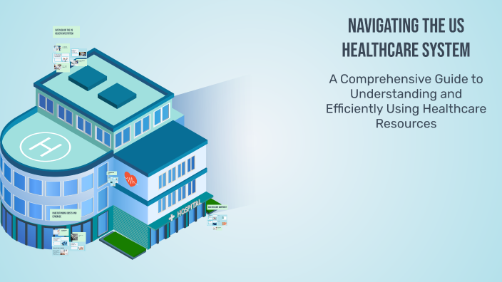 Navigating Health Systems Navigating the US Healthcare System by Belinda Chen on Prezi