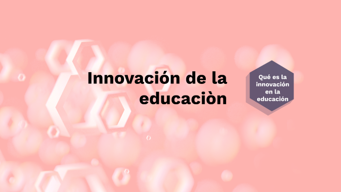 INNOVACIÓN EN LA EDUCACIÓN by CLAUDIA ORTEGA URIETA on Prezi