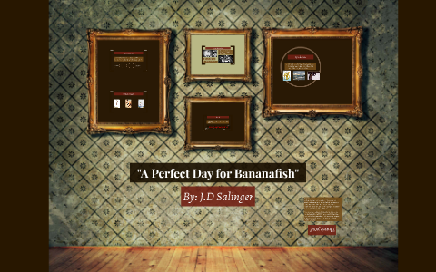 A Perfect Day For Bananafish By Sarah Coryell On Prezi