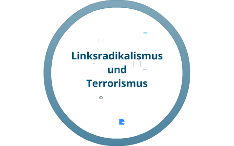 Linksradikalismus und Terrorismus by lia madeleine on Prezi