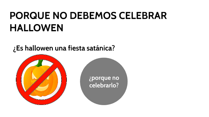 PORQUE NO DEBEMOS CELEBRAR HALLOWEEN by Luigi Zuñiga on Prezi
