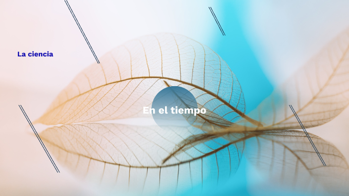 La ciencia en el tiempo by Teresa Palma on Prezi