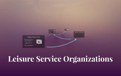 Leisure Service Organizations by Sheema Hai on Prezi