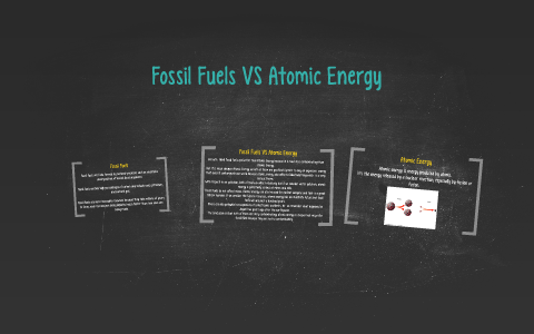 Fossil Fuels VS Atomic Energy by Ana L-T C on Prezi