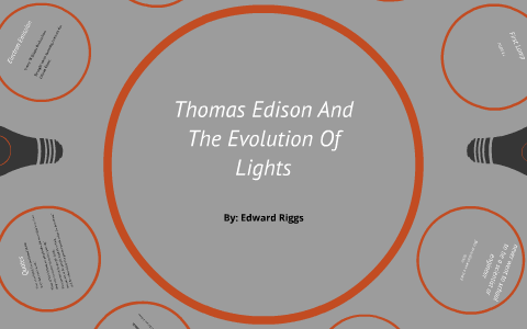 Thomas Edison And The Evolution Of Lights by Eddie Riggs on Prezi