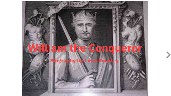 William The Conqueror Biography By Liam Rackley On Prezi