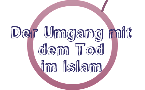 Der Umgang mit dem tod-Islam by Sina on Prezi