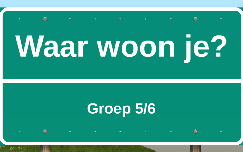 Waar woon je? by Alie Ludema on Prezi