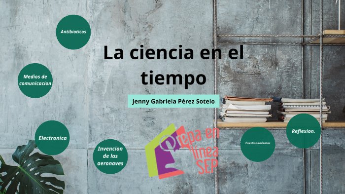 La ciencia en el tiempo by Jenny Perez on Prezi