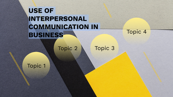 USE OF INTERPERSONAL COMMUNICATION IN BUSINESS by Sumanpreet Kaur on Prezi