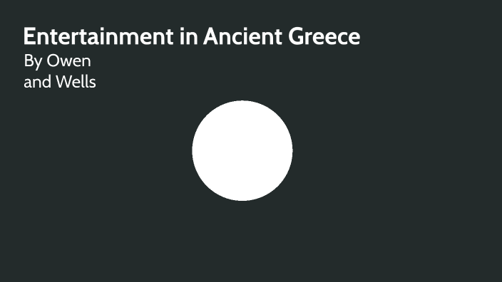Entertainment in Ancient Greece by Owen Giesen on Prezi