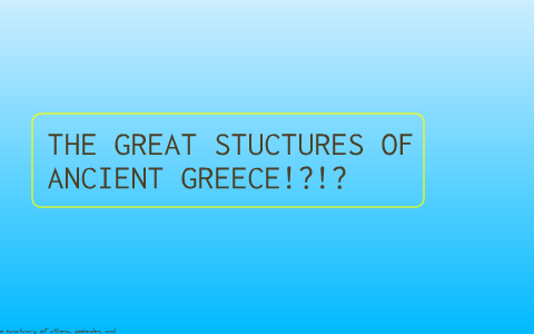 the great structures of ancient greece by joshua miner on Prezi