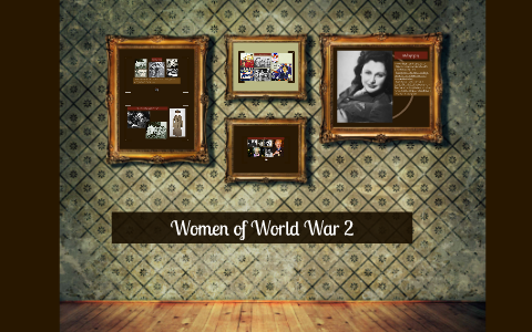 Women of World War 2 by Kartia Sandham on Prezi