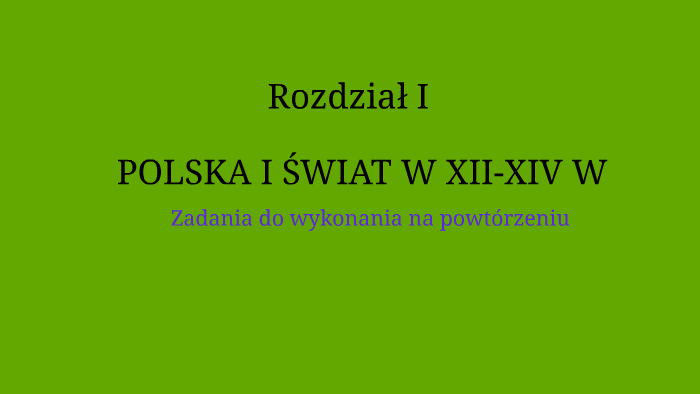 POLSKA I ŚWIAT W XII I XIV W - powtórzenie by Tadeusz Kondraciuk on Prezi