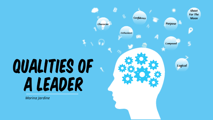 Qualities Of A Leader by marina jardine on Prezi