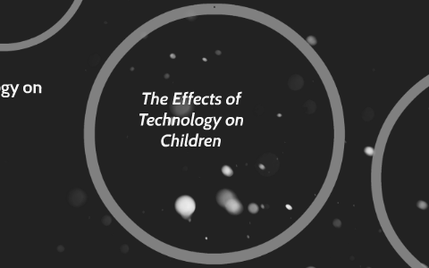 The Effects of Technology on Children by Jackson LeDent on Prezi