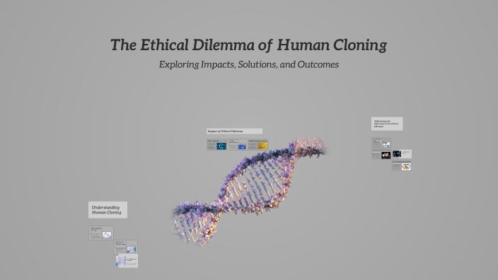 The Ethical Dilemma of Human Cloning by Nathen McKenna on Prezi