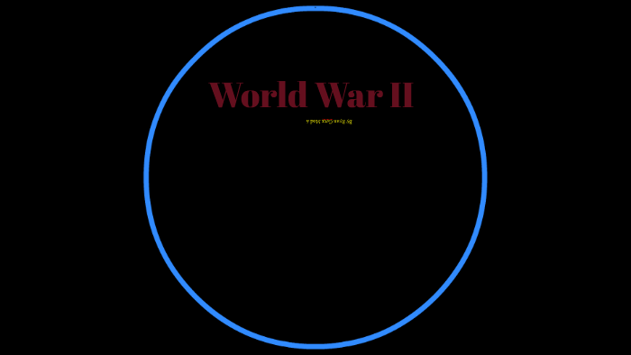 World War II by Ryan Getz on Prezi