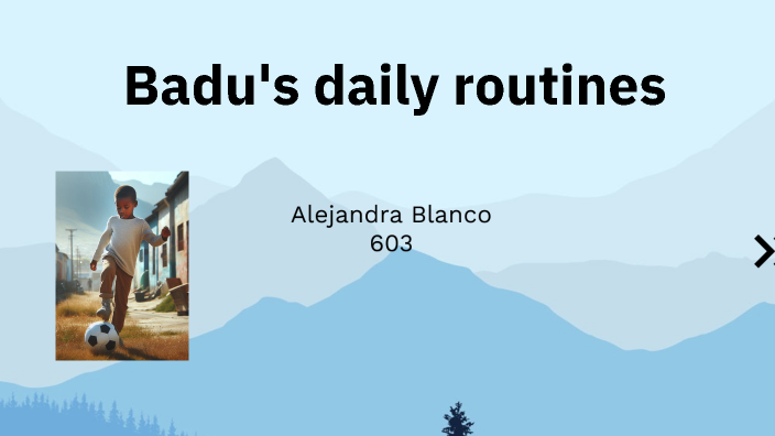 Badu's daily routines by Alejandra Milena Blanco Moya on Prezi
