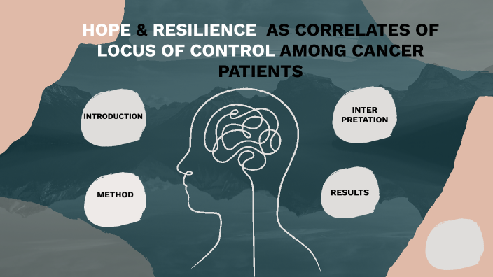 HOPE & RESILIENCE AS CORRELATES OF LOCUS OF CONTROL AMONG CANCER ...