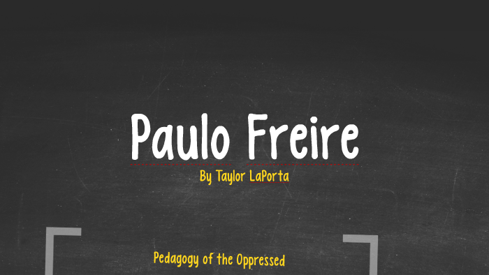 Paulo Friere by Taylor LaPorta