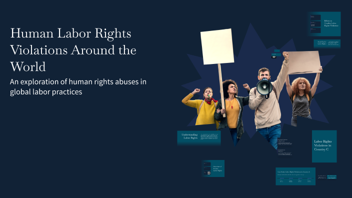 Human Labor Rights Violations Around the World by Kira Stoetzer on Prezi