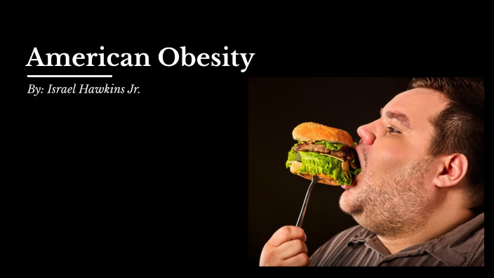 American Obesity By Israel Carrillohawkins On Prezi 