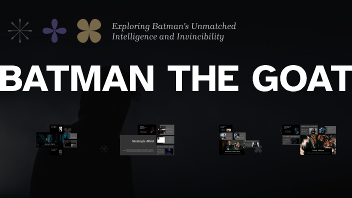 BATMAN THE GOAT by Ayden Kimble on Prezi
