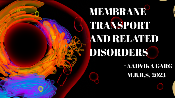 membrane transport and related disorders by Aadvika Garg on Prezi