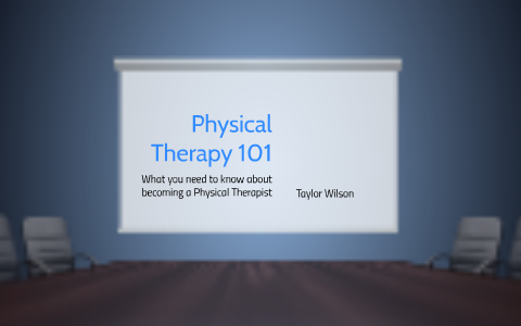 Physical Therapy 101 By Taylor Wilson