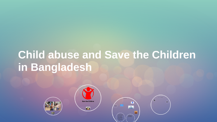 Child abuse and Save the Children in Bangladesh by masum billah on Prezi