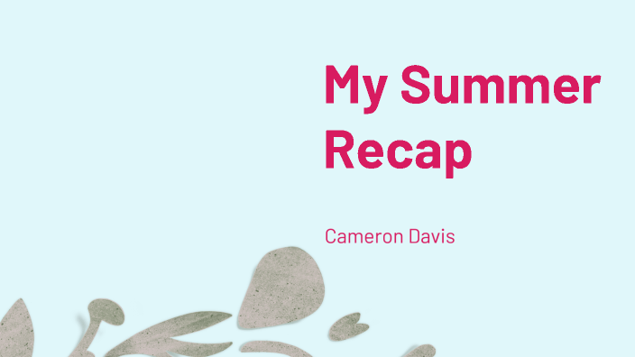 My Summer Recap by Cameron Davis on Prezi