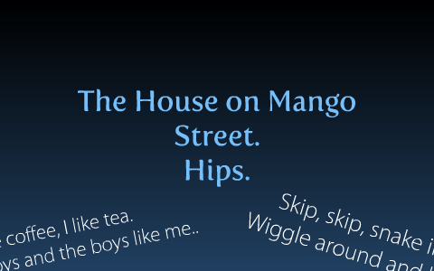 The House on Mango Street- Hips by Lucy Giebler on Prezi