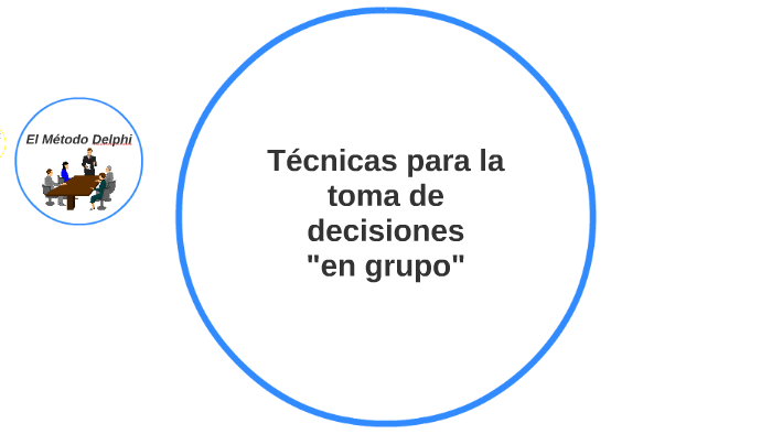 Técnicas para la toma de decisiones by María Paz Carrión Serrano on Prezi