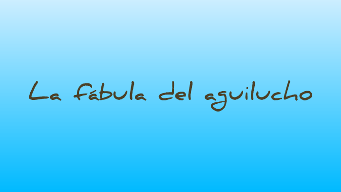 la fábula del aguilucho by Esther Claver on Prezi Next