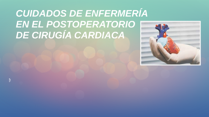 Cuidados De Enfermería En Postoperatorio De Cirugía Cardiaca By On Prezi 0374