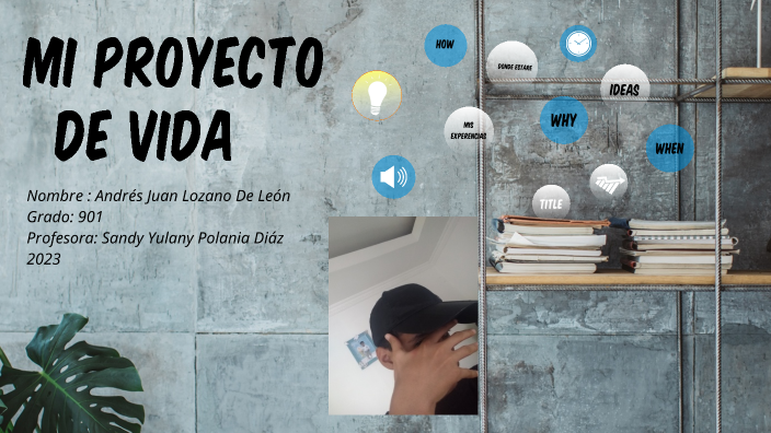 Mi proyecto de vida by Andres Lozano on Prezi