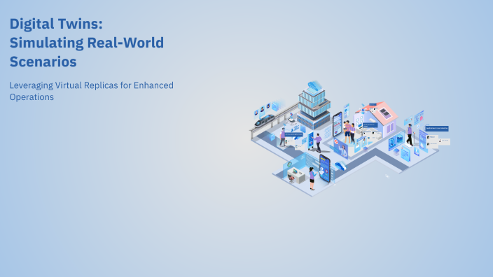 Digital Twins: Simulating Real-World Scenarios by Harsh Shahporia on Prezi