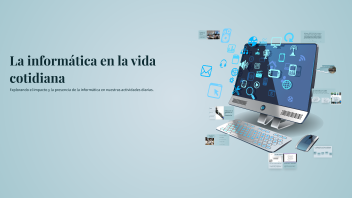La informática en la vida cotidiana by diana rivas on Prezi