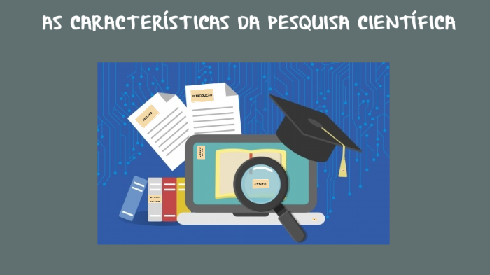 As Características da Pesquisa Científica by Wallecy Carvalho on Prezi