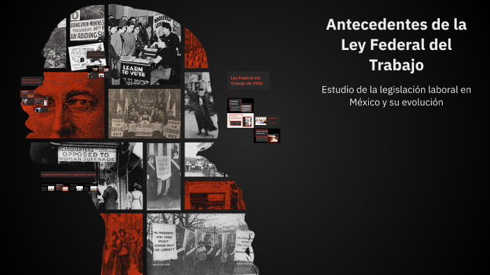 Antecedentes de la Ley Federal del Trabajo by Polo Ramos on Prezi